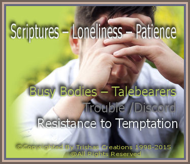 Scriptures – Loneliness – Patience Busy Bodies – Talebearers 