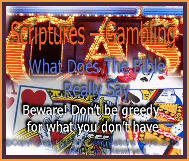 Proverbs 10:16Â . . . The earnings of the godly enhance their lives, but evil people squander their money on sin. Gambling is foolish because the money could have been put to good use.