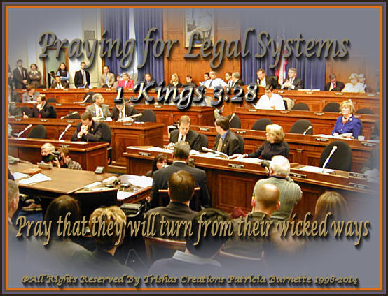 No matter the legal systems seem unfair, unjust we are to pray for them. Even though we think they are wrong, it is our job to pray for each one of them.