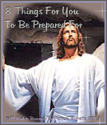 8 Things For You To Be Prepared For" I am in hopes these will help you along your way to help you draw nearer to Christ
