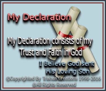 My Declaration consists of my Trust and Faith in God, anyone can copy and paste this if they wish to.