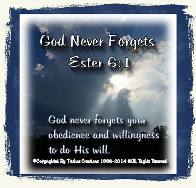 Hebrews 6:10, “For God is not unrighteous to forget or overlook your labors and the love which you have shown for His Name sake in ministering to the needs of the saints, as you still do.”